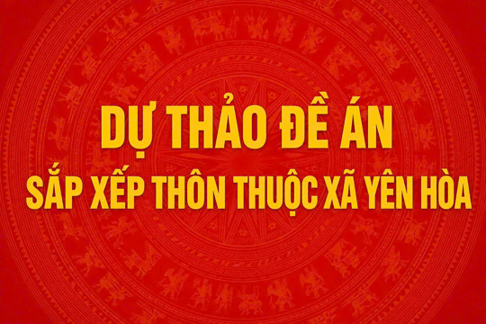 Xã Yên Hòa ban hành Dự thảo Đề án sắp xếp thôn trên địa bàn xã