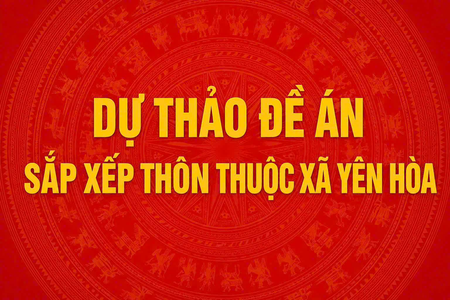 Xã Yên Hòa ban hành Dự thảo Đề án sắp xếp thôn trên địa bàn xã