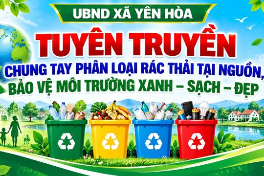 Tuyên truyền chung tay phân loại rác thải tại nguồn, bảo vệ môi trường xanh - sạch - đẹp