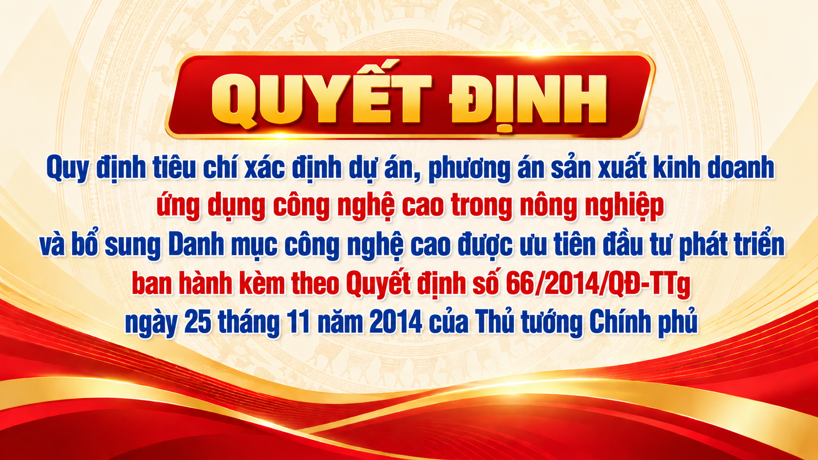 Quyết định Quy định tiêu chí xác định dự án, phương án sản xuất kinh doanh ứng dụng công nghệ cao trong nông nghiệp và bổ sung Danh mục công nghệ cao được ưu tiên đầu tư phát triển ban hành kèm theo Quyết định số 66/2014/QĐ-TTg ngày 25 tháng 11 năm 2014 của Thủ tướng Chính phủ