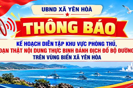 Thông báo về kế hoạch diễn tập khu vực phòng thủ, bắn đạn thật nội dung thực binh đánh địch đổ bộ đường biển trên vùng biển xã Yên Hòa 