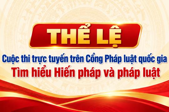 Thể lệ Cuộc thi trực tuyến trên Cổng Pháp luật quốc gia Tìm hiểu Hiến pháp và pháp luật 