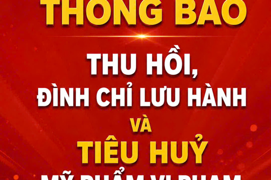  Thông báo thu hồi, đình chỉ lưu hành và tiêu hủy mỹ phẩm vi phạm 