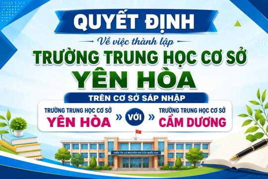 Quyết định về việc thành lập Trường Trung học cơ sở Yên Hòa trên cơ sở sáp nhập Trường Trung học cơ sở Yên Hòa với Trường Trung học cơ sở Cẩm Dương 